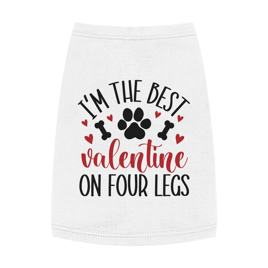 Valentine's Day Pet Tank - I'm the Best Valentine on Four Legs - Multiple colors and sizes available