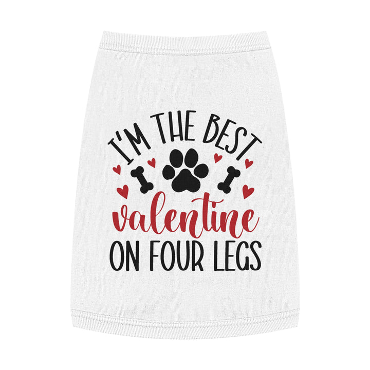 Valentine's Day Pet Tank - I'm the Best Valentine on Four Legs - Multiple colors and sizes available