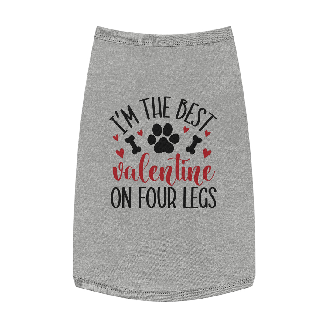 Valentine's Day Pet Tank - I'm the Best Valentine on Four Legs - Multiple colors and sizes available